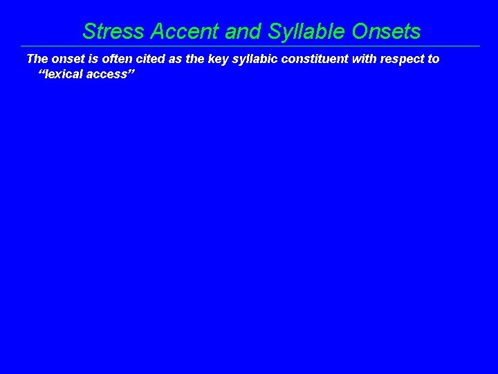 Stress Accent and Syllable Onsets The onset is often cited as the key syllabic