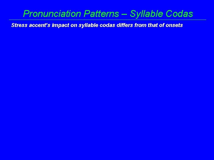 Pronunciation Patterns – Syllable Codas Stress accent’s impact on syllable codas differs from that