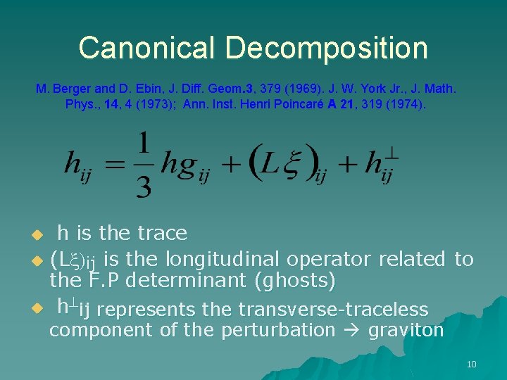 Canonical Decomposition M. Berger and D. Ebin, J. Diff. Geom. 3, 379 (1969). J.