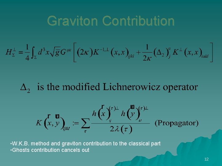 Graviton Contribution • W. K. B. method and graviton contribution to the classical part