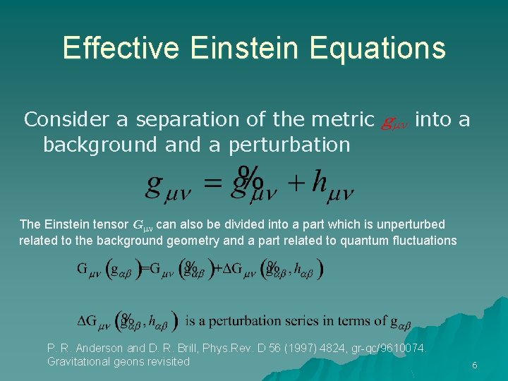 Effective Einstein Equations Consider a separation of the metric gmn into a background a