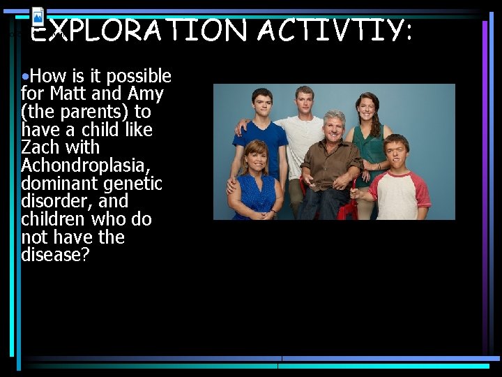 EXPLORATION ACTIVTIY: • How is it possible for Matt and Amy (the parents) to