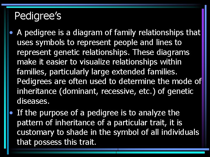 Pedigree’s • A pedigree is a diagram of family relationships that uses symbols to