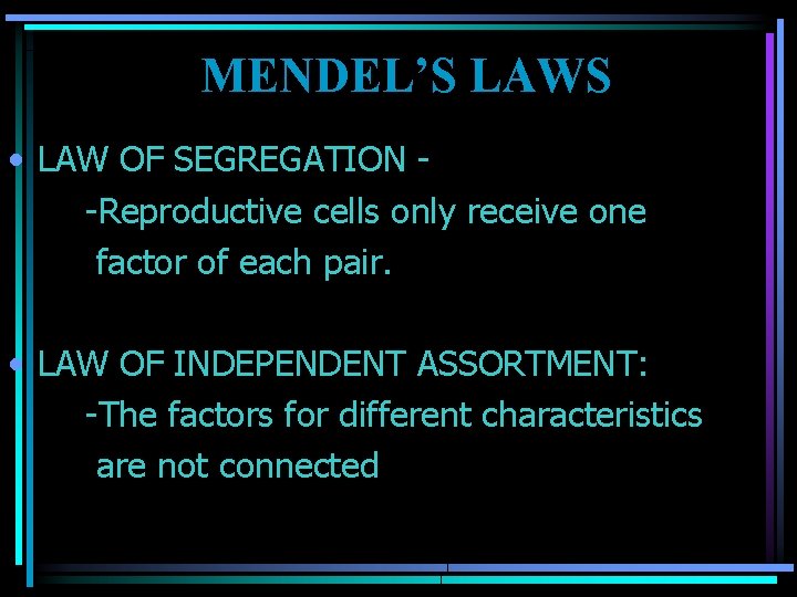 MENDEL’S LAWS • LAW OF SEGREGATION - -Reproductive cells only receive one factor of