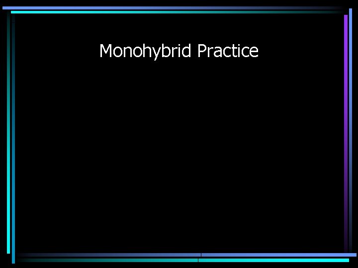 Monohybrid Practice 