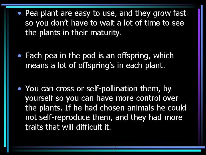  • Pea plant are easy to use, and they grow fast so you