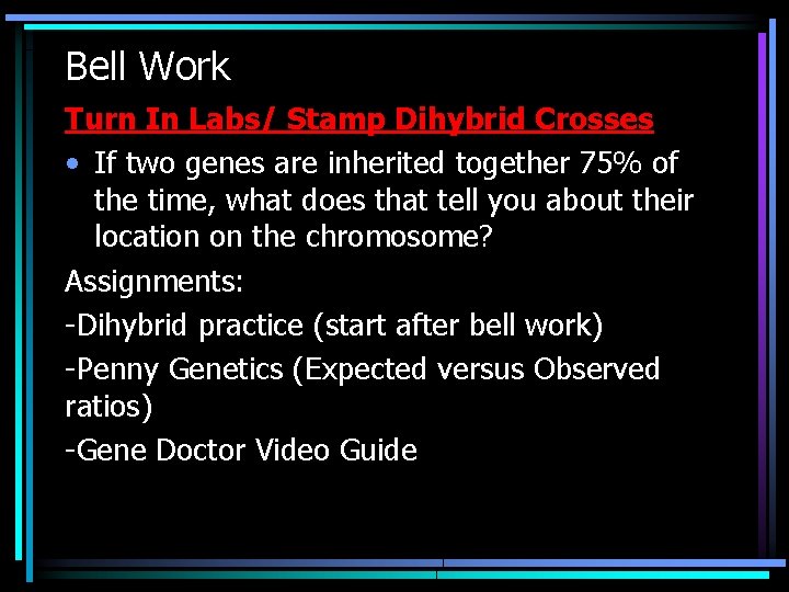 Bell Work Turn In Labs/ Stamp Dihybrid Crosses • If two genes are inherited