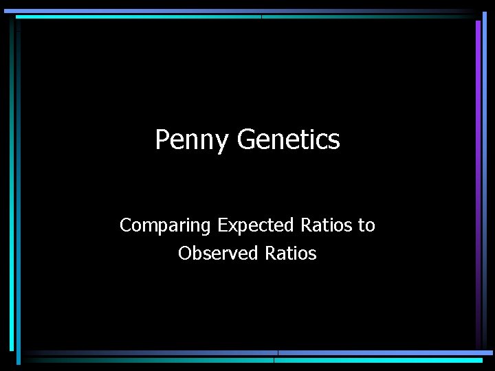 Penny Genetics Comparing Expected Ratios to Observed Ratios 