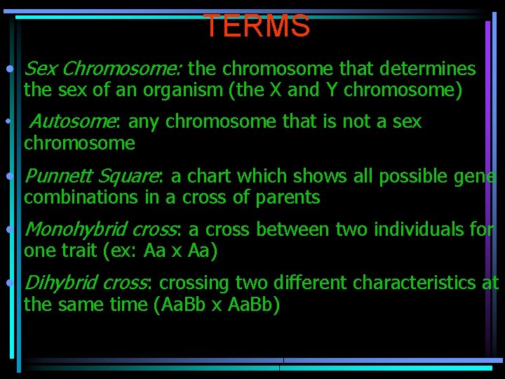 TERMS • Sex Chromosome: the chromosome that determines the sex of an organism (the