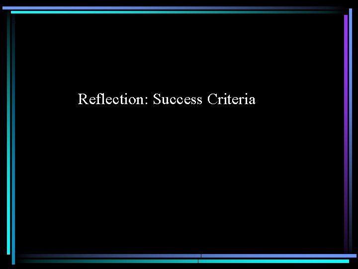 Reflection: Success Criteria 