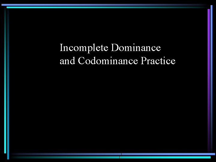 Incomplete Dominance and Codominance Practice 