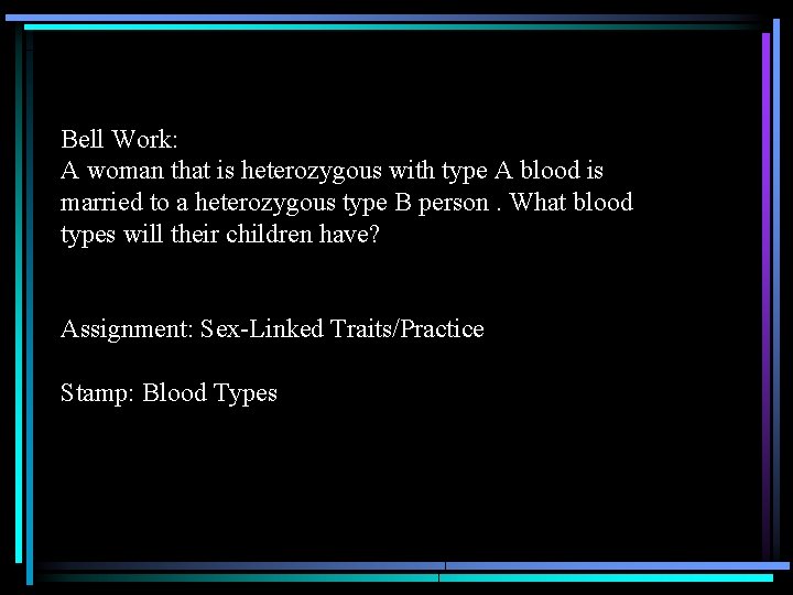 Bell Work: A woman that is heterozygous with type A blood is married to