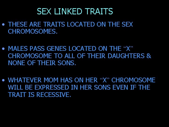 SEX LINKED TRAITS • THESE ARE TRAITS LOCATED ON THE SEX CHROMOSOMES. • MALES