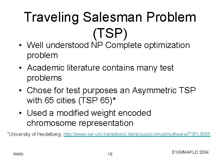 Traveling Salesman Problem (TSP) • Well understood NP Complete optimization problem • Academic literature