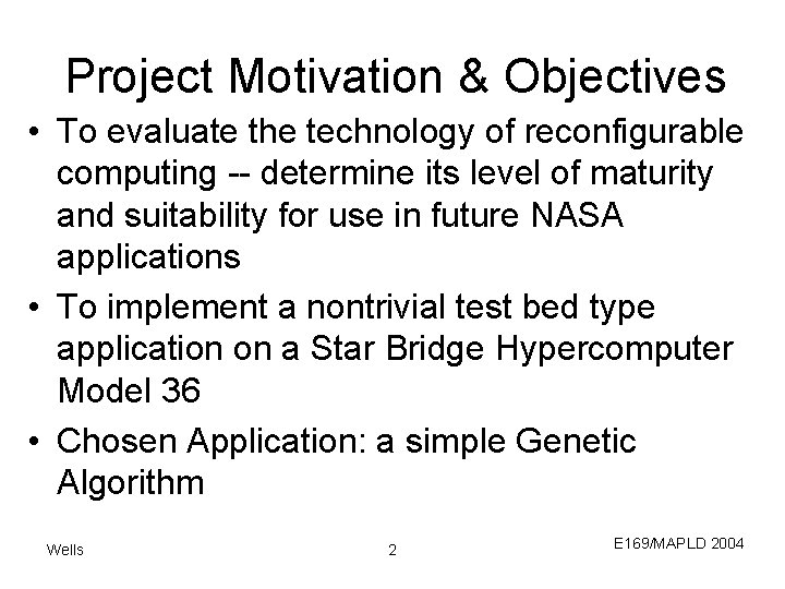 Project Motivation & Objectives • To evaluate the technology of reconfigurable computing -- determine