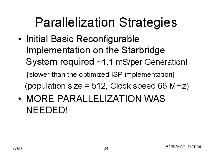 Parallelization Strategies • Initial Basic Reconfigurable Implementation on the Starbridge System required ~1. 1