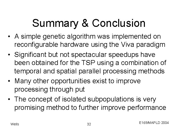 Summary & Conclusion • A simple genetic algorithm was implemented on reconfigurable hardware using