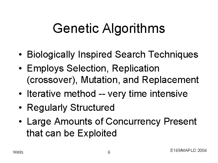 Genetic Algorithms • Biologically Inspired Search Techniques • Employs Selection, Replication (crossover), Mutation, and