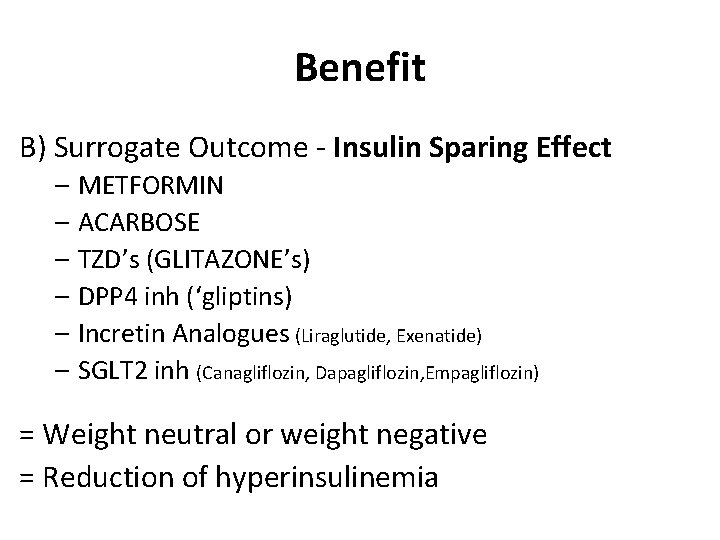 Benefit B) Surrogate Outcome - Insulin Sparing Effect – METFORMIN – ACARBOSE – TZD’s