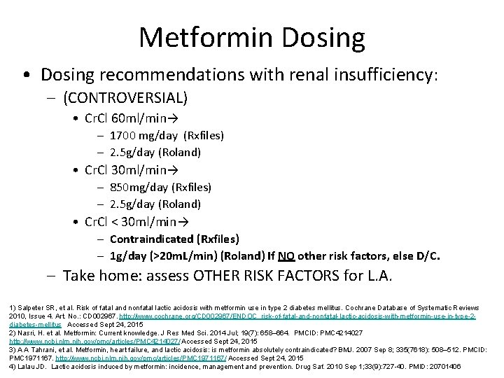 Metformin Dosing • Dosing recommendations with renal insufficiency: – (CONTROVERSIAL) • Cr. Cl 60