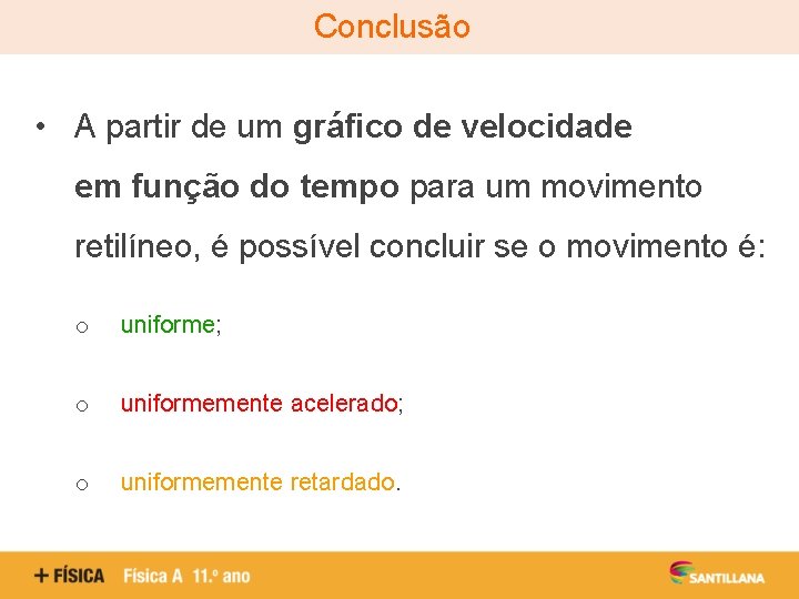 Conclusão • A partir de um gráfico de velocidade em função do tempo para