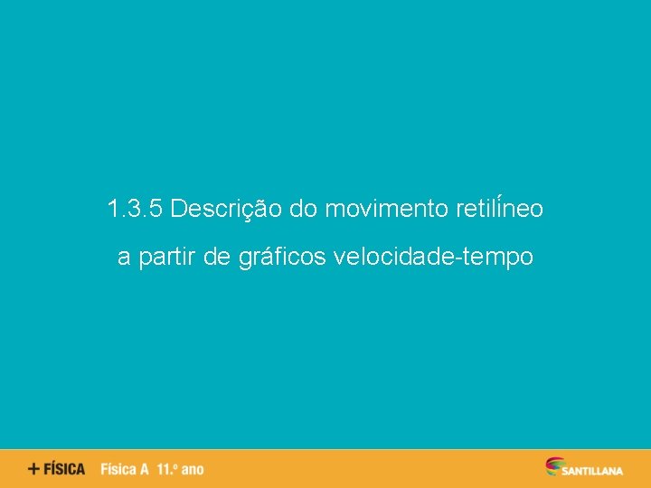 Aspetos quantitativos das reações químicas 1. 3. 5 Descrição do movimento retili neo a