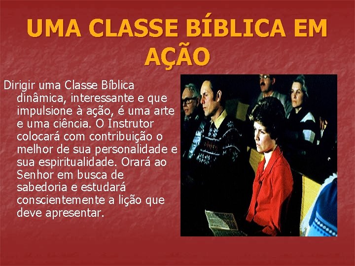 UMA CLASSE BÍBLICA EM AÇÃO Dirigir uma Classe Bíblica dinâmica, interessante e que impulsione