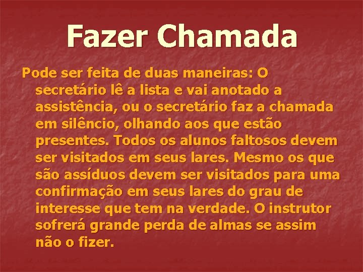 Fazer Chamada Pode ser feita de duas maneiras: O secretário lê a lista e