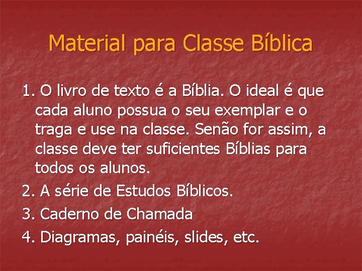 Material para Classe Bíblica 1. O livro de texto é a Bíblia. O ideal