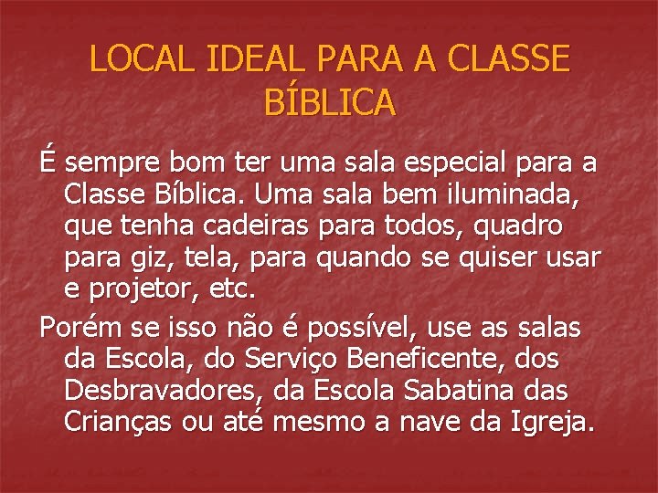 LOCAL IDEAL PARA A CLASSE BÍBLICA É sempre bom ter uma sala especial para