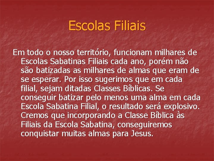 Escolas Filiais Em todo o nosso território, funcionam milhares de Escolas Sabatinas Filiais cada