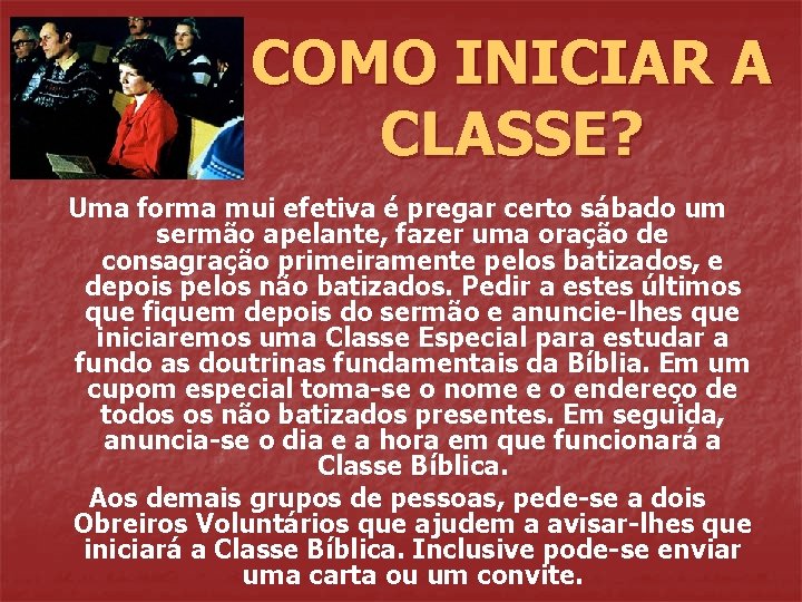 COMO INICIAR A CLASSE? Uma forma mui efetiva é pregar certo sábado um sermão