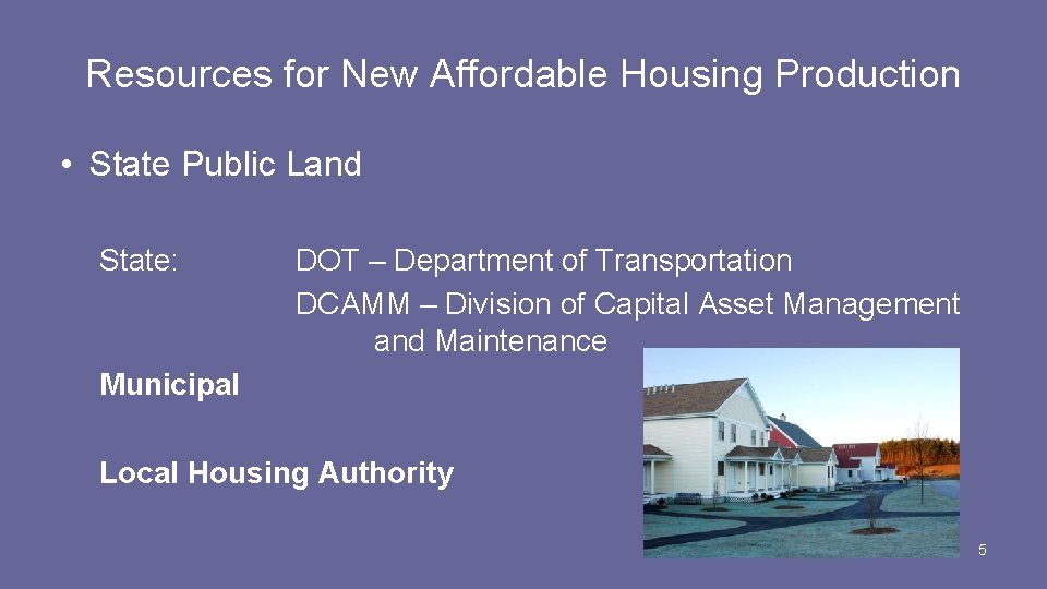 Resources for New Affordable Housing Production • State Public Land State: DOT – Department