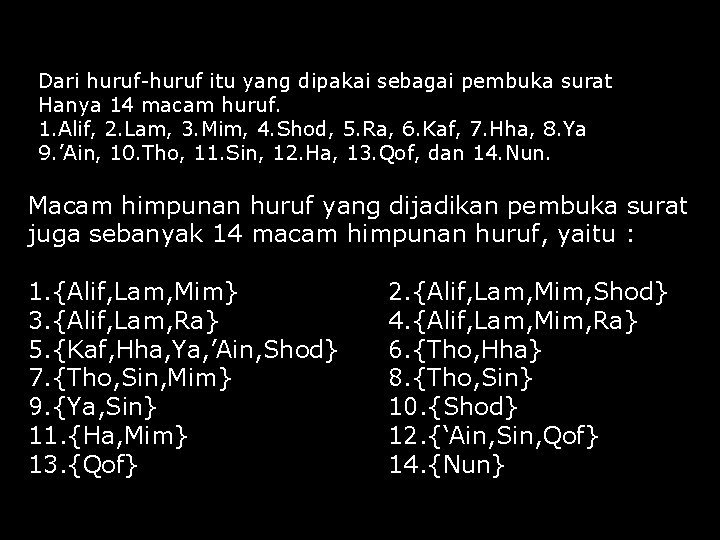 Dari huruf-huruf itu yang dipakai sebagai pembuka surat Hanya 14 macam huruf. 1. Alif,