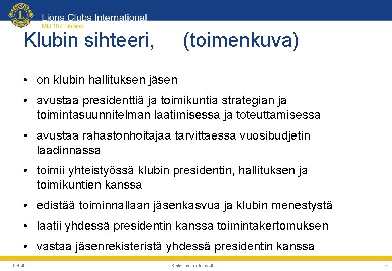 Klubin sihteeri, (toimenkuva) • on klubin hallituksen jäsen • avustaa presidenttiä ja toimikuntia strategian
