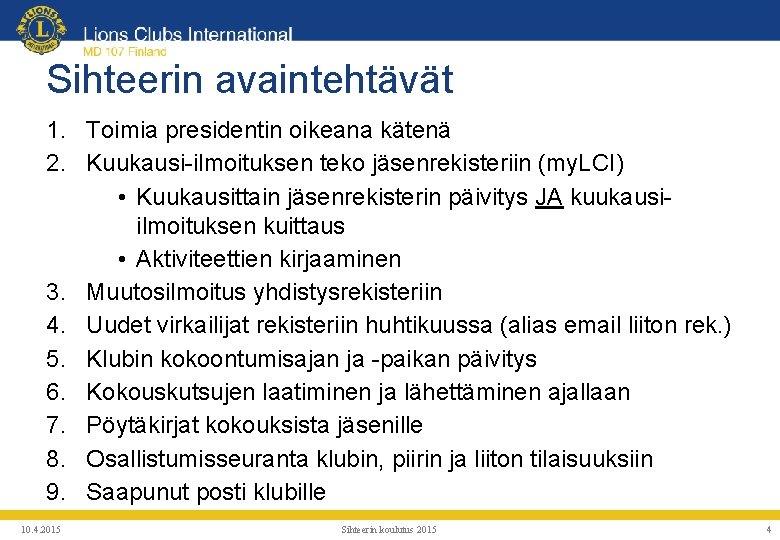 Sihteerin avaintehtävät 1. Toimia presidentin oikeana kätenä 2. Kuukausi-ilmoituksen teko jäsenrekisteriin (my. LCI) •