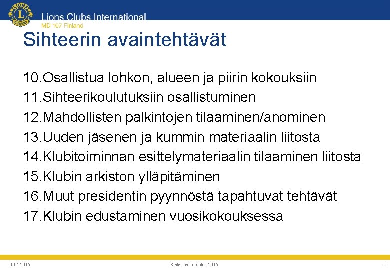 Sihteerin avaintehtävät 10. Osallistua lohkon, alueen ja piirin kokouksiin 11. Sihteerikoulutuksiin osallistuminen 12. Mahdollisten