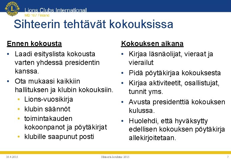 Sihteerin tehtävät kokouksissa Ennen kokousta • Laadi esityslista kokousta varten yhdessä presidentin kanssa. •