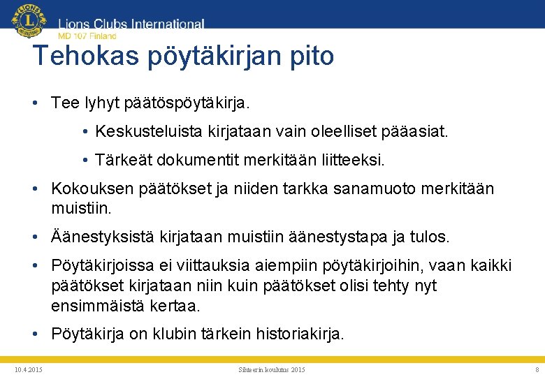 Tehokas pöytäkirjan pito • Tee lyhyt päätöspöytäkirja. • Keskusteluista kirjataan vain oleelliset pääasiat. •