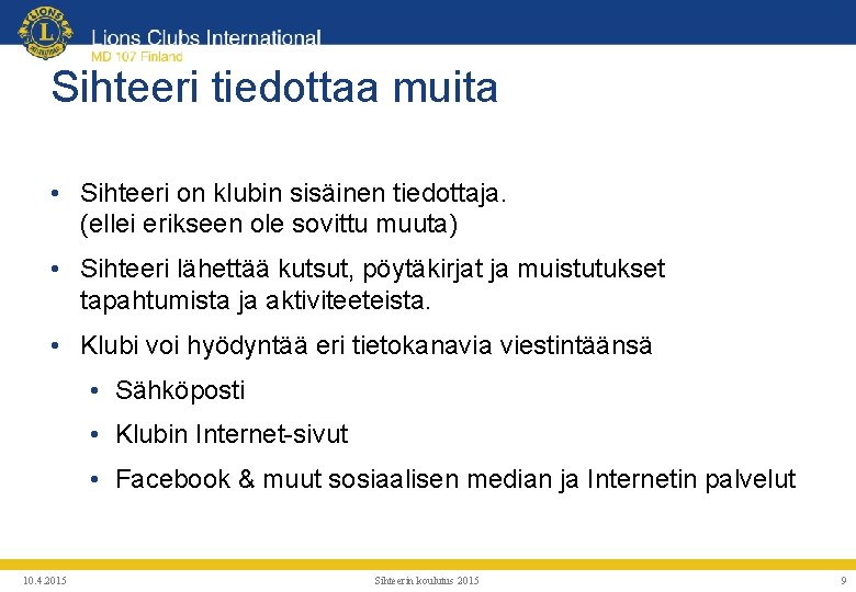 Sihteeri tiedottaa muita • Sihteeri on klubin sisäinen tiedottaja. (ellei erikseen ole sovittu muuta)
