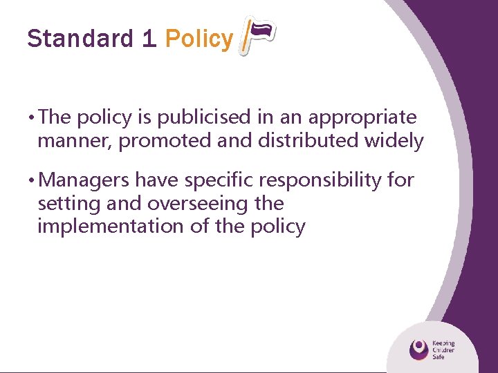 Standard 1 Policy • The policy is publicised in an appropriate manner, promoted and