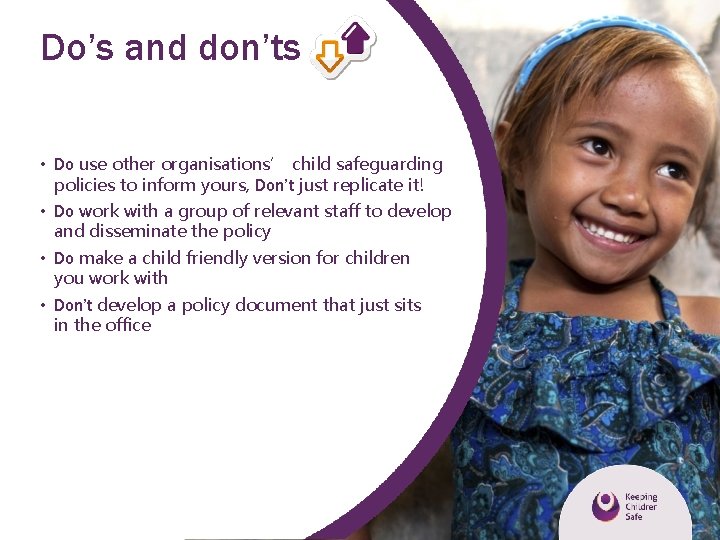 Do’s and don’ts • Do use other organisations’ child safeguarding policies to inform yours,