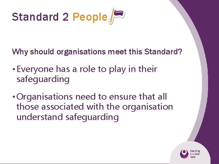 Standard 2 People Why should organisations meet this Standard? • Everyone has a role
