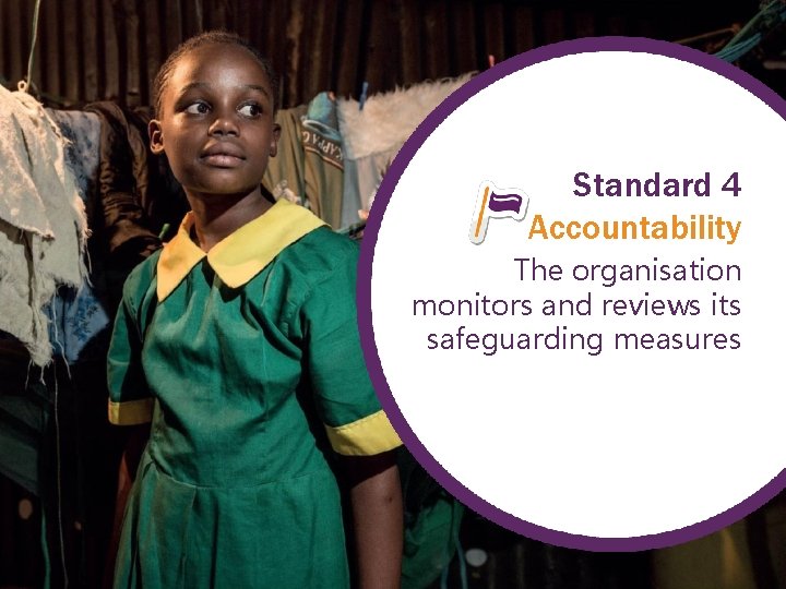 Standard 4 Accountability The organisation monitors and reviews its safeguarding measures 