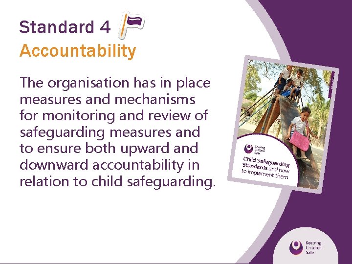Standard 4 Accountability The organisation has in place measures and mechanisms for monitoring and