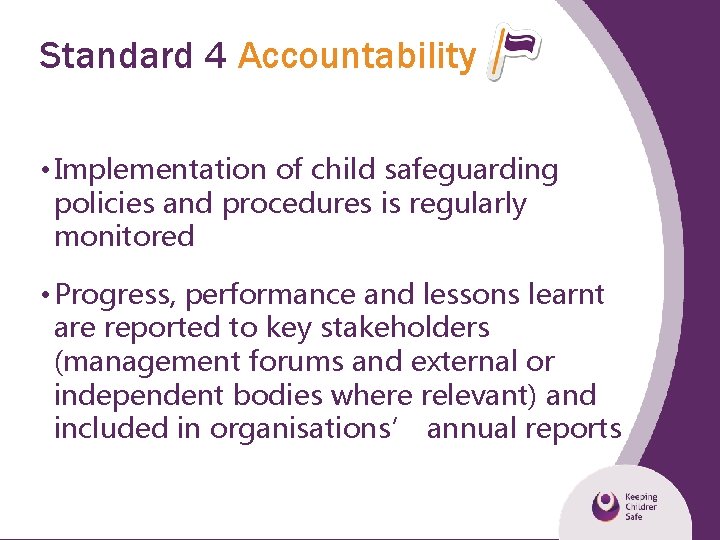 Standard 4 Accountability • Implementation of child safeguarding policies and procedures is regularly monitored