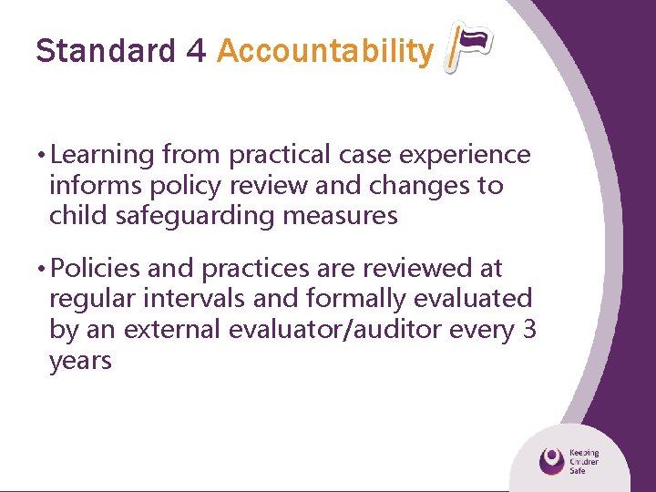 Standard 4 Accountability • Learning from practical case experience informs policy review and changes