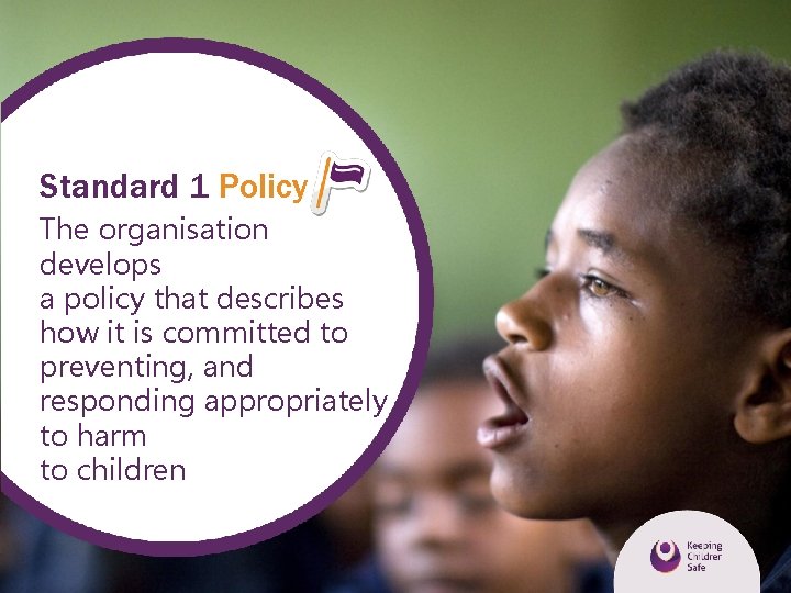 Standard 1 Policy The organisation develops a policy that describes how it is committed