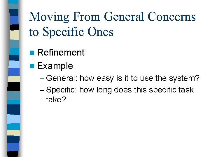 Moving From General Concerns to Specific Ones n Refinement n Example – General: how