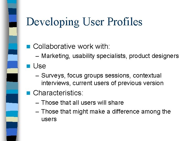 Developing User Profiles n Collaborative work with: – Marketing, usability specialists, product designers n